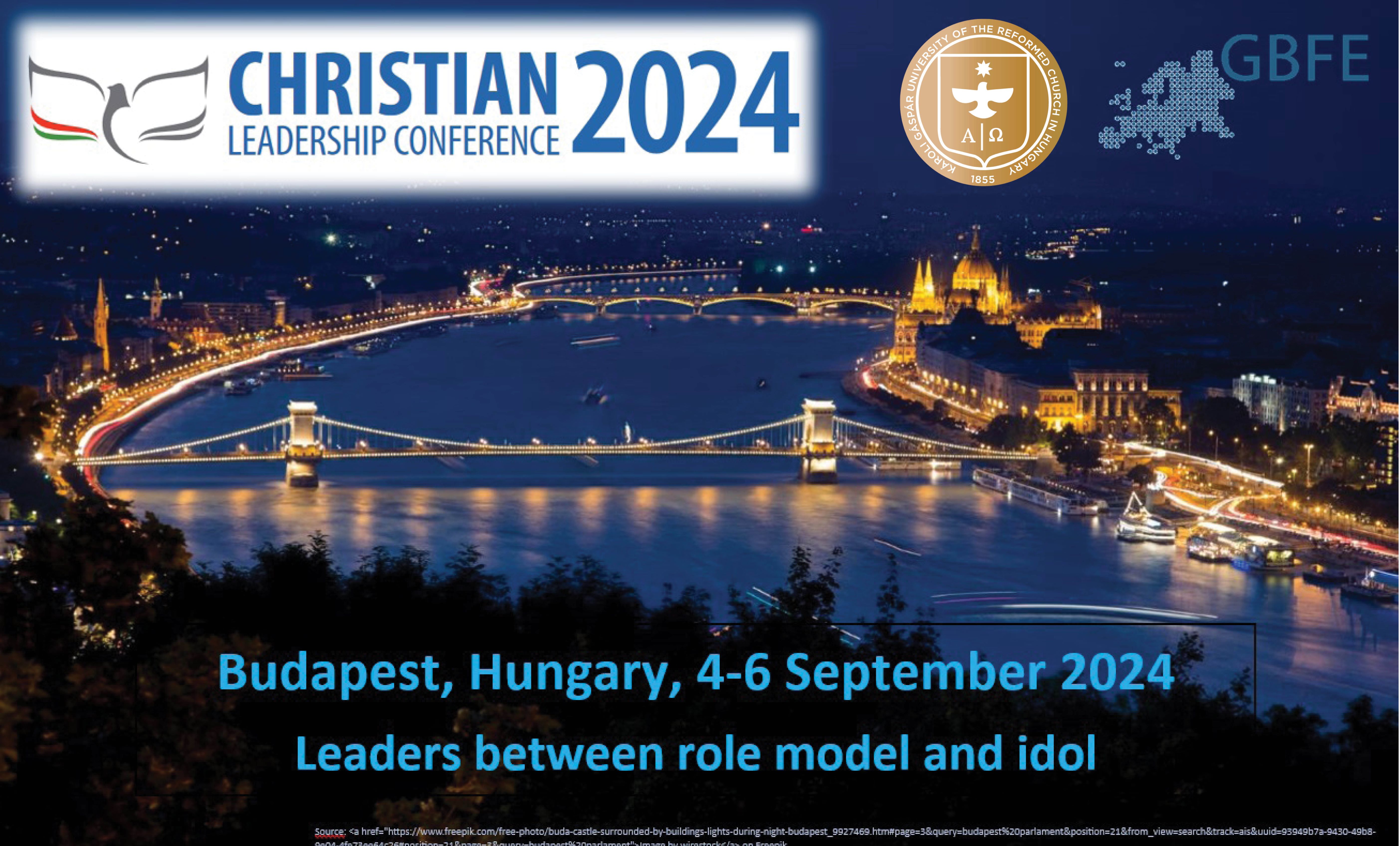 Christian Leadership Conference 2024 - 4-6 September 2024 Budapest, Hungary Leaders between role model and idol